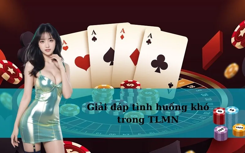 Giải đáp tình huống khó trong TLMN